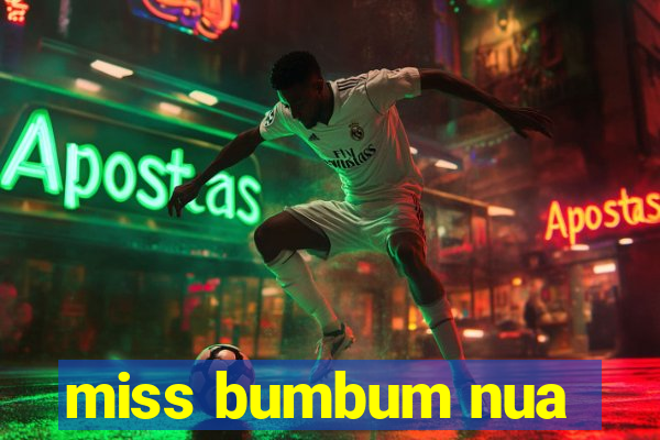 miss bumbum nua